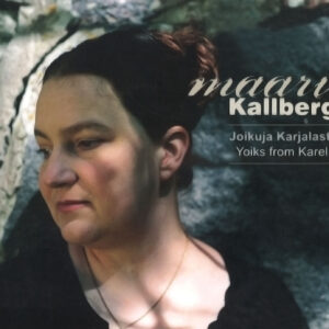Kallberg Maari: Joikuja Karjalasta/Yoiks from Karelia